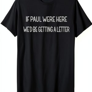 If Paul Were Here Novelty T-Shirt Lightweight Classic Fit-0