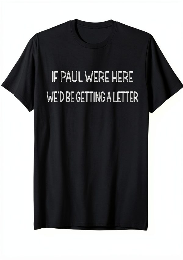 If Paul Were Here Novelty T-Shirt Lightweight Classic Fit-0