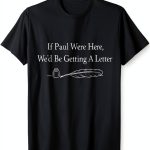 If Paul Were Here Novelty T Shirt Mens Lightweight Fit-0
